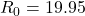 Rendered by QuickLaTeX.com R_0=19.95