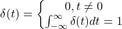 \[\delta(t) = \left\{\begin{matrix} 0, t\neq0\\ \int_{-\infty}^{\infty}{\delta(t)} dt = 1 \end{matrix}\right\]
