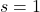 Rendered by QuickLaTeX.com s = 1