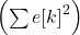 \left(\sum {e[k]}^2\right)
