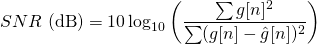 \begin{equation*} SNR\ (\text{dB}) = 10 \log_{10}\left(\frac{\sum g[n]^2}{\sum (g[n]-\hat g[n])^2}\right) \end{equation*}