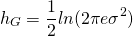 \begin{equation*}h_G = \frac{1}{2} ln(2 \pi e \sigma ^2)\end{equation*}