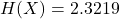 Rendered by QuickLaTeX.com H(X) = 2.3219