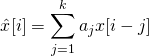 \begin{equation*} \hat x[i] = \sum_{j=1}^k a_j x[i-j] \end{equation*}