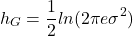 Rendered by QuickLaTeX.com \begin{equation*}h_G = \frac{1}{2} ln(2 \pi e \sigma ^2)\end{equation*}