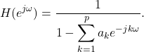 Rendered by QuickLaTeX.com \begin{equation*} H(e^{j\omega}) = \frac{1}{\displaystyle 1-\sum_{k=1}^p a_k e^{-jk\omega}} . \end{equation*}