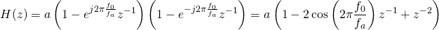 \begin{equation*} H(z)=a\left(1-e^{j2\pi \frac{f_0}{f_a}}z^{-1}\right)\left(1-e^{-j2\pi \frac{f_0}{f_a}}z^{-1}\right) = a \left(1-2\cos\left(2\pi \frac{f_0}{f_a}\right)z^{-1}+z^{-2}\right) \end{equation*}