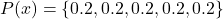 Rendered by QuickLaTeX.com P(x) = \{0.2, 0.2, 0.2, 0.2, 0.2\}