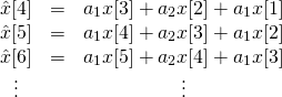 \[ \begin{matrix} \hat x[4] &=& a_1 x[3] + a_2 x[2] + a_1 x[1]\\ \hat x[5] &=& a_1 x[4] + a_2 x[3] + a_1 x[2]\\ \hat x[6] &=& a_1 x[5] + a_2 x[4] + a_1 x[3]\\ \vdots & & \vdots \end{matrix} \]