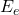 Rendered by QuickLaTeX.com E_e