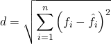 \begin{equation*} d=\sqrt{\sum_{i=1}^n \left(f_i-\hat{f_i}\right)^2} \end{equation*}