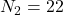 Rendered by QuickLaTeX.com N_2=22