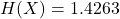 Rendered by QuickLaTeX.com H(X) = 1.4263