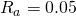 R_a=0.05