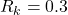 Rendered by QuickLaTeX.com R_k=0.3