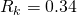 R_k=0.34