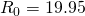 R_0=19.95