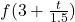 Rendered by QuickLaTeX.com f(3+\frac{t}{1.5})