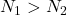 Rendered by QuickLaTeX.com N_1>N_2