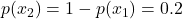 Rendered by QuickLaTeX.com p(x_2) = 1-p(x_1) = 0.2