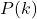Rendered by QuickLaTeX.com P(k)