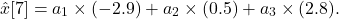 \[ \hat x[7] = a_1\times(-2.9) + a_2\times(0.5) +a_3\times(2.8). \]