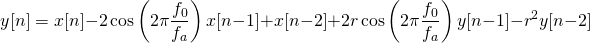 \begin{equation*} y[n]=x[n]-2\cos\left(2\pi \frac{f_0}{f_a}\right)x[n-1]+x[n-2]+2r\cos\left(2\pi \frac{f_0}{f_a}\right)y[n-1]-r^2y[n-2] \end{equation*}