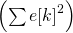 \left(\sum {e[k]}^2\right)