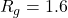 Rendered by QuickLaTeX.com R_g=1.6