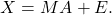 Rendered by QuickLaTeX.com \begin{equation*} X=M A + E. \end{equation*}