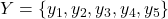 Rendered by QuickLaTeX.com Y=\{y_1, y_2, y_3, y_4, y_5\}
