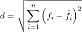 Rendered by QuickLaTeX.com \begin{equation*} d=\sqrt{\sum_{i=1}^n \left(f_i-\hat{f_i}\right)^2} \end{equation*}