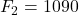 Rendered by QuickLaTeX.com F_2=1090