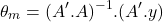 Rendered by QuickLaTeX.com \begin{equation*} \theta_m = (A'.A)^{-1}.(A'.y) \end{equation*}
