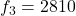 Rendered by QuickLaTeX.com f_3=2810