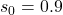 Rendered by QuickLaTeX.com s_0 = 0.9