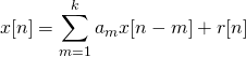 \begin{equation*} x[n]={\sum_{m=1}^{k}{a_mx[n-m]}}+ {r[n]} \end{equation*}