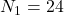 Rendered by QuickLaTeX.com N_1=24