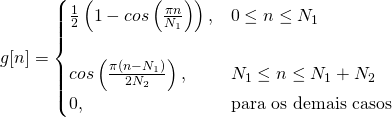 \begin{equation*} g[n]=\begin{cases} \frac{1}{2}\left(1-cos\left(\frac{\pi n}{N_1} \right) \right), & 0\leq n \leq N_1\\\\ cos\left(\frac{\pi\left(n-N_1\right)}{2 N_2} \right), & N_1\leq n \leq N_1+N_2\\ 0, & \text{para os demais casos} \end{cases} \end{equation*}