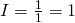 I = \frac{1}{1} = 1