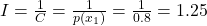 Rendered by QuickLaTeX.com I = \frac{1}{C} = \frac{1}{p(x_1)} = \frac{1}{0.8} = 1.25