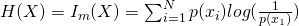 H(X) =I_m(X) = \sum_{i=1}^{N}{p(x_i)log(\frac{1}{p(x_1)})}