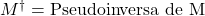 Rendered by QuickLaTeX.com M^\dagger = \text{Pseudoinversa de M}