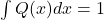 Rendered by QuickLaTeX.com \int Q(x)dx =1