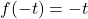 Rendered by QuickLaTeX.com f(-t)= -t