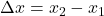 Rendered by QuickLaTeX.com \Delta x = x_2-x_1