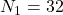 Rendered by QuickLaTeX.com N_1=32