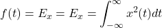 \[f(t) = E_x = E_x = \int_{-\infty}^{\infty}{x^2(t) dt}\]
