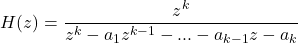 Rendered by QuickLaTeX.com \begin{equation*} H(z) = \frac{z^k}{z^k-a_1z^{k-1}-...- a_{k-1}z-a_k} \end{equation*}