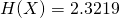 H(X) = 2.3219